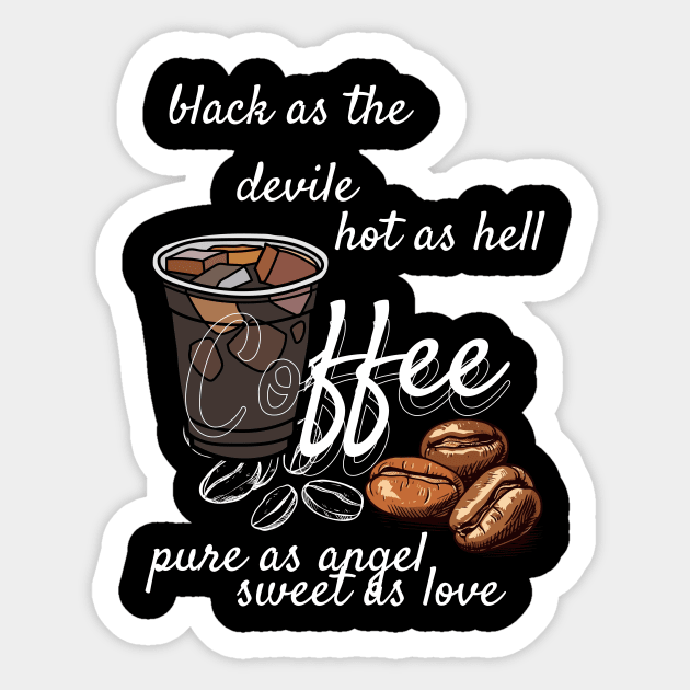 coffe - black as devile , hot as hell , pure as angel, sweet aas love Sticker by tee-sailor